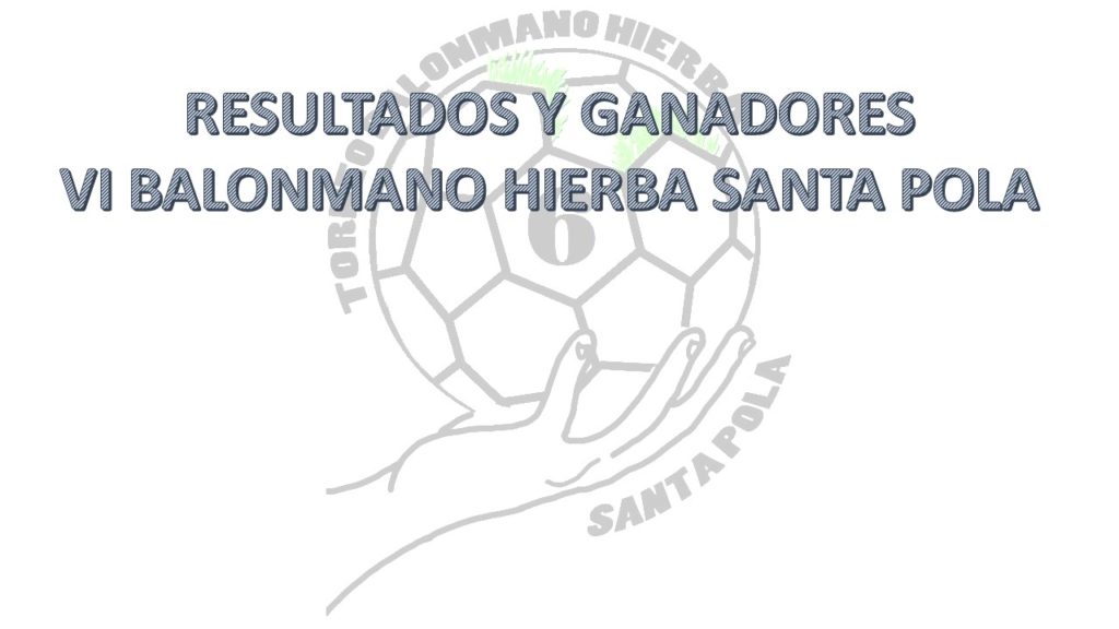 RESULTADOS VI BALONMANO HIERBA SANTA POLA