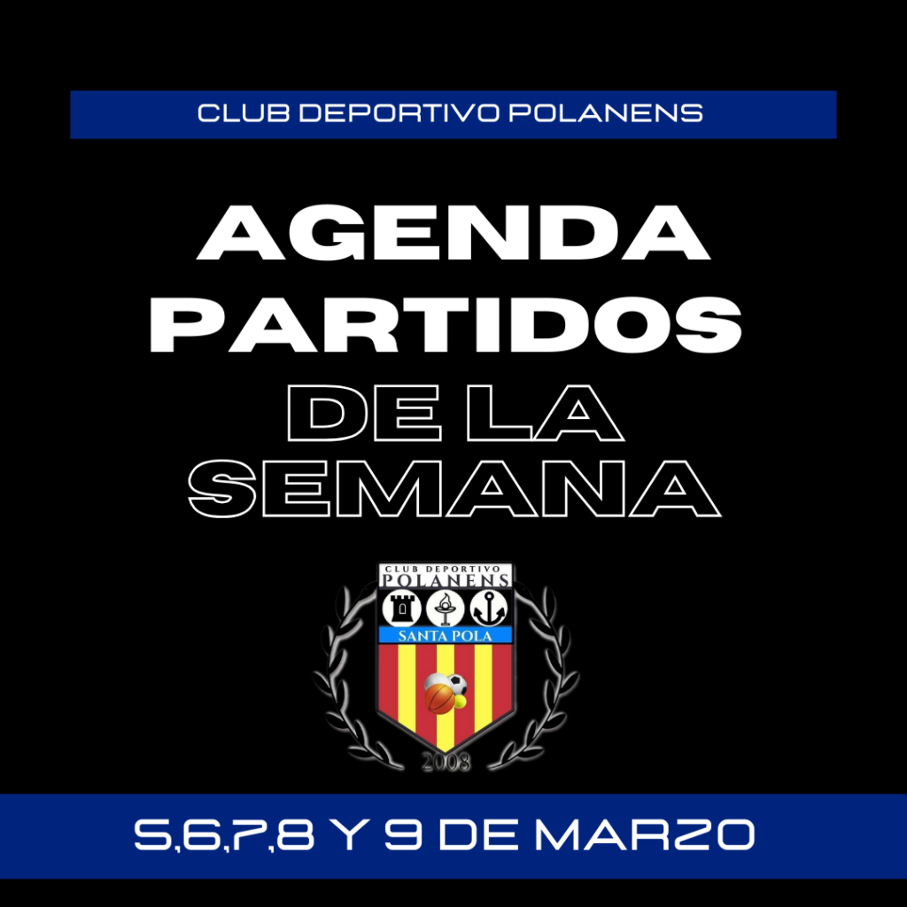 AGENDA PARTIDOS POLANENS 5,6,7,8 Y 9 DE MARZO