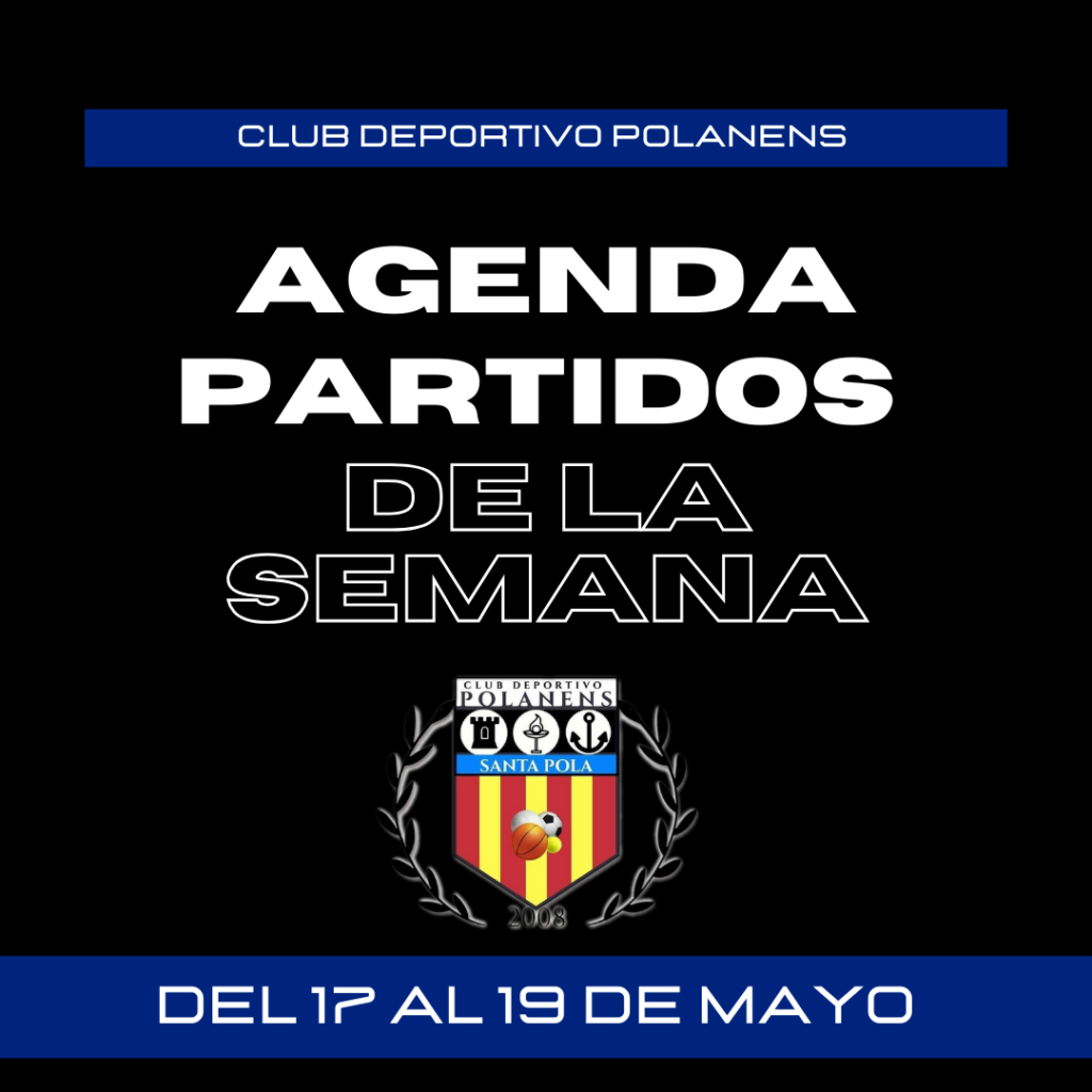 AGENDA DE PARTIDOS POLANENS DEL 17 AL 19 DE MAYO